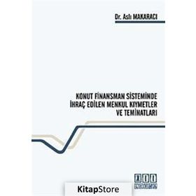 KONUT FINANSMAN SISTEMINDE İHRAÇ EDILEN MENKUL KIYMETLER VE TEMİNATLARI - ASLI MAKARACI
