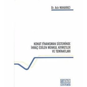 KONUT FINANSMAN SISTEMINDE İHRAÇ EDILEN MENKUL KIYMETLER VE TEMİNATLARI - ASLI MAKARACI