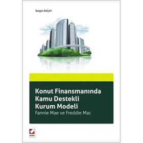 KONUT FİNANSMANINDA KAMU DESTEKLI KURUM MODELI FANNIE MAE VE FREDDIE MAC - BELGIN AKÇAY