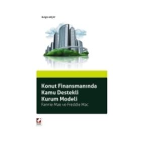 KONUT FİNANSMANINDA KAMU DESTEKLI KURUM MODELI FANNIE MAE VE FREDDIE MAC - BELGIN AKÇAY