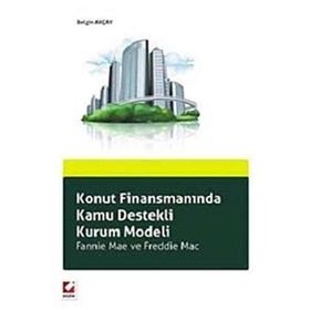 KONUT FİNANSMANINDA KAMU DESTEKLI KURUM MODELI FANNIE MAE VE FREDDIE MAC - BELGIN AKÇAY