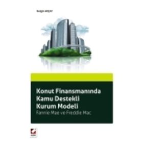 KONUT FİNANSMANINDA KAMU DESTEKLI KURUM MODELI FANNIE MAE VE FREDDIE MAC - BELGIN AKÇAY