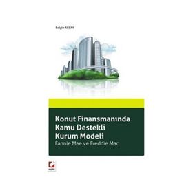 KONUT FİNANSMANINDA KAMU DESTEKLI KURUM MODELI FANNIE MAE VE FREDDIE MAC - BELGIN AKÇAY
