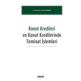 Konut Kredileri ve Konut Kredilerinde Teminat İşlemleri - Gençer Özdemir