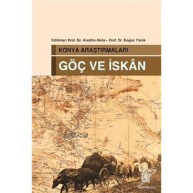 Konya Araştırmaları - Göç ve İskan - Alaattin Aköz Doğan Yörük