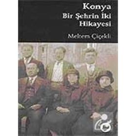 KONYA BIR ŞEHRİN İKİ HIKAYESI - MELTEM ÇİÇEKLİ