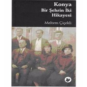 KONYA BIR ŞEHRİN İKİ HIKAYESI - MELTEM ÇİÇEKLİ