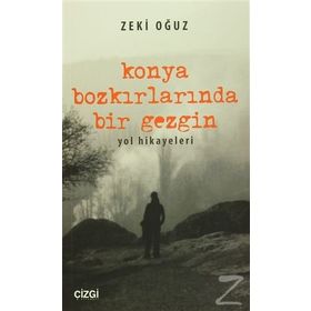 Konya Bozkırlarında Bir Gezgin - Zeki Oğuz