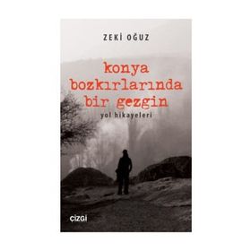 Konya Bozkırlarında Bir Gezgin - Zeki Oğuz
