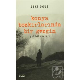 Konya Bozkırlarında Bir Gezgin - Zeki Oğuz