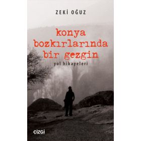 Konya Bozkırlarında Bir Gezgin - Zeki Oğuz