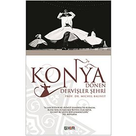 KONYA DÖNEN DERVİŞLER ŞEHRİ - MICHEL BALIVET