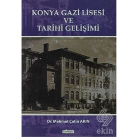 KONYA GAZI LISESI VE TARIHI GELİŞİMİ - MEHMET ÇETİN AKIN