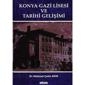 KONYA GAZI LISESI VE TARIHI GELİŞİMİ - MEHMET ÇETİN AKIN