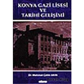 KONYA GAZI LISESI VE TARIHI GELİŞİMİ - MEHMET ÇETİN AKIN