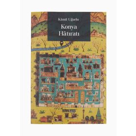 Konya Hatıratı - Kamil Uğurlu
