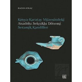 Konya Karatay Müzesindeki Anadolu Selçuklu Dönemi Seramik Kandiller - Razan Aykaç