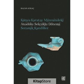 Konya Karatay Müzesindeki Anadolu Selçuklu Dönemi Seramik Kandiller - Razan Aykaç