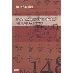 KONYA ŞER'İYE SICILI 148 NUMARALI DEFTER - BARIŞ SARIKÖSE