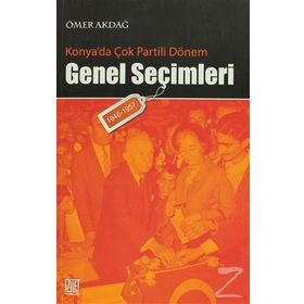 KONYA'DA ÇOK PARTILI DÖNEM GENEL SEÇİMLERİ (1946- 1957) - ÖMER AKDAĞ