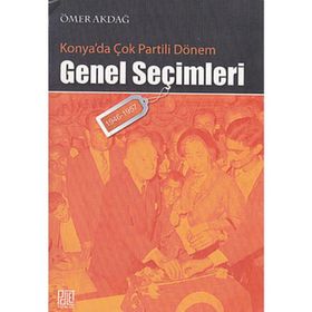 KONYA'DA ÇOK PARTILI DÖNEM GENEL SEÇİMLERİ (1946- 1957) - ÖMER AKDAĞ