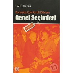 KONYA'DA ÇOK PARTILI DÖNEM GENEL SEÇİMLERİ (1946- 1957) - ÖMER AKDAĞ