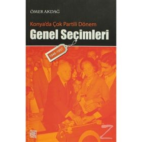 KONYA'DA ÇOK PARTILI DÖNEM GENEL SEÇİMLERİ (1946- 1957) - ÖMER AKDAĞ