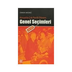 KONYA'DA ÇOK PARTILI DÖNEM GENEL SEÇİMLERİ (1946- 1957) - ÖMER AKDAĞ