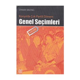 KONYA'DA ÇOK PARTILI DÖNEM GENEL SEÇİMLERİ (1946- 1957) - ÖMER AKDAĞ