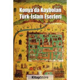 Konya’da Kaybolan Türk-İslam Eserleri - Mustafa Yıldırım