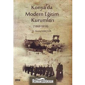 KONYA'DA MODERN EĞITIM KURUMLARI 1869-1919 - KERIM SARIÇELIK