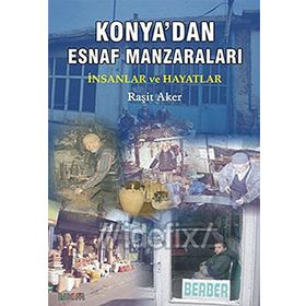 Konya’dan Esnaf Manzaraları - Raşit Aker Ömer Tekiner