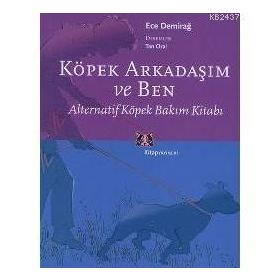 KÖPEK ARKADAŞIM VE BEN ALTERNATIF KÖPEK BAKIM KİTABI - ECE DEMİRAĞ
