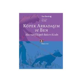 KÖPEK ARKADAŞIM VE BEN ALTERNATIF KÖPEK BAKIM KİTABI - ECE DEMİRAĞ