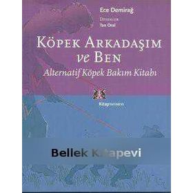 KÖPEK ARKADAŞIM VE BEN ALTERNATIF KÖPEK BAKIM KİTABI - ECE DEMİRAĞ