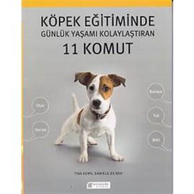 Köpek Eğitiminde Günlük Yaşamı Kolaylaştıran 11 Komut - Daniela Jelinek Tina Horn