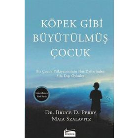 Köpek Gibi Büyütülmüş Çocuk - Maia Szalavitz Bruce D. Perry