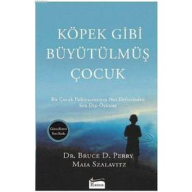 Köpek Gibi Büyütülmüş Çocuk - Maia Szalavitz Bruce D. Perry