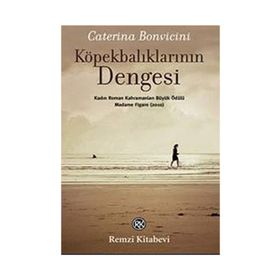 KÖPEKBALIKLARININ DENGESI MADAME FIGARO KADIN ROMAN KAHRAMANLARI BÜYÜK ÖDÜLÜ (2010) - CATERINA BONVICINI