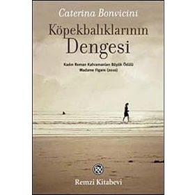 KÖPEKBALIKLARININ DENGESI MADAME FIGARO KADIN ROMAN KAHRAMANLARI BÜYÜK ÖDÜLÜ (2010) - CATERINA BONVICINI