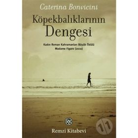 KÖPEKBALIKLARININ DENGESI MADAME FIGARO KADIN ROMAN KAHRAMANLARI BÜYÜK ÖDÜLÜ (2010) - CATERINA BONVICINI