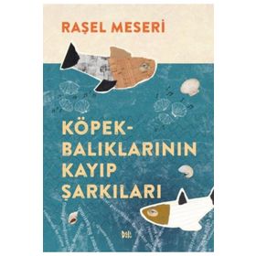 Köpekbalıklarının Kayıp Şarkıları - Raşel Meseri