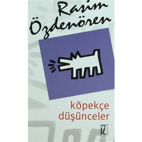 KÖPEKÇE DÜŞÜNCELER - RASIM ÖZDENÖREN