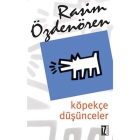 KÖPEKÇE DÜŞÜNCELER - RASIM ÖZDENÖREN