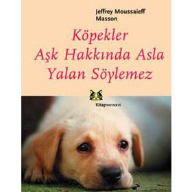 KÖPEKLER AŞK HAKKINDA ASLA YALAN SÖYLEMEZ - JEFFREY MOUSSAIEFF MASSON