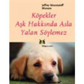 KÖPEKLER AŞK HAKKINDA ASLA YALAN SÖYLEMEZ - JEFFREY MOUSSAIEFF MASSON