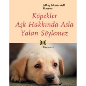 KÖPEKLER AŞK HAKKINDA ASLA YALAN SÖYLEMEZ - JEFFREY MOUSSAIEFF MASSON