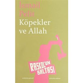 KÖPEKLER VE ALLAH - İSMAİL PELIT