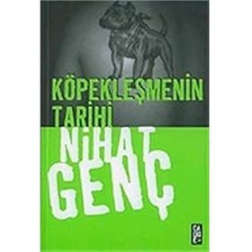 KÖPEKLEŞMENİN TARIHI - NIHAT GENÇ