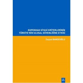 Kopenhag Siyasi Kriterlerinin Türkiye'nin Ulusal Güvenliğine Etkisi / Zeyyat Bandeoğlu